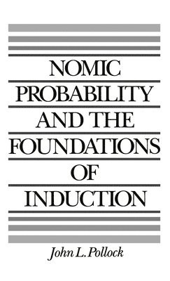 John L. Pollock - Nomic Probability and the Foundations of Induction, Inbunden