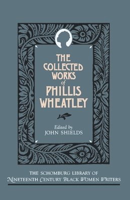 Phillis Wheatley, John C. Shields - The Collected Works of Phillis Wheatley, Häftad