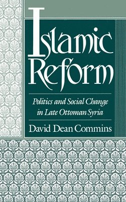 David Dean Commins, Dickinson College) Commins, David Dean (Assistant Professor of History, Assistant Professor of History - Islamic Reform, Inbunden