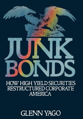 Glenn Yago - Junk Bonds, Inbunden