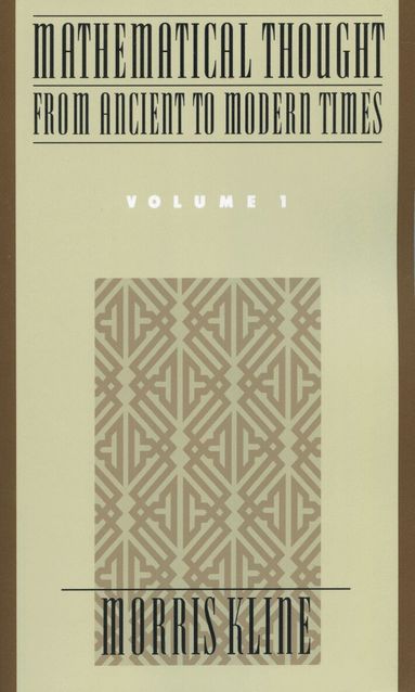 Morris Kline - Mathematical Thought from Ancient to Modern Times: Mathematical Thought from Ancient to Modern Times, Volume 1, Häftad