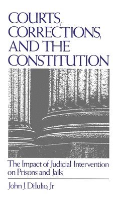John J. DiIulio - Courts, Corrections, and the Constitution, Inbunden