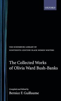 bokomslag The Collected Works of Olivia Ward Bush-Banks