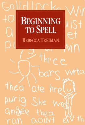 Rebecca Treiman, USA) Treiman, Rebecca (Professor of Psychology, Professor of Psychology, Wayne State University - Beginning to Spell, Inbunden