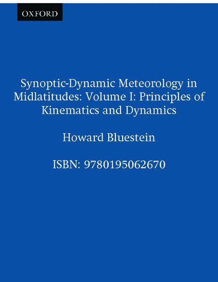 Howard B. Bluestein, University of Oklahoma) Bluestein, Howard B. (Professor of Meteorology, Professor of Meteorology - Synoptic-Dynamic Meteorology in Midlatitudes: Volume I: Principles of Kinematics and Dynamics, Inbunden