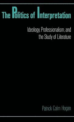 Patrick Colm Hogan - The Politics of Interpretation, Inbunden