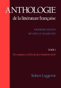 bokomslag Anthologie de la Littrature Franaise: Tome I - Des origines  la fin du dix-huitime sicle
