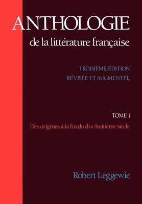 bokomslag Anthologie de la Littrature Franaise: Tome I - Des origines  la fin du dix-huitime sicle