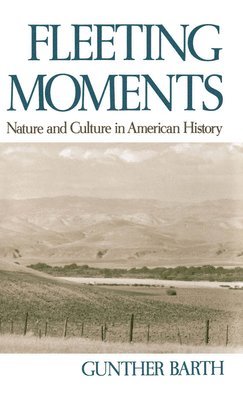 Gunther Barth, Berkeley) Barth, Gunther (Professor of History, Professor of History, University of California, Gunther Paul Barth - Fleeting Moments, Inbunden