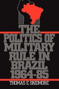 bokomslag The Politics of Military Rule in Brazil, 1964-1985