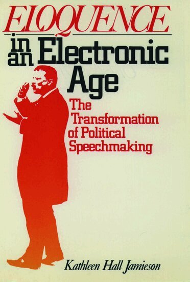Kathleen Hall Jamieson - Eloquence in an Electronic Age, Häftad