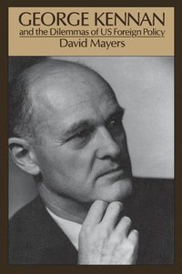 bokomslag George Kennan and the Dilemmas of US Foreign Policy