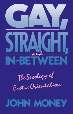John Money - Gay, Straight, and In-Between, Häftad