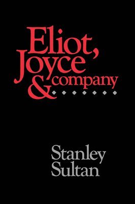 Stanley Sultan - Eliot, Joyce and Company, Häftad