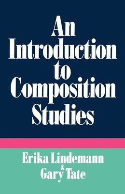 Erika Lindemann, Gary Tate - An Introduction to Composition Studies, Häftad