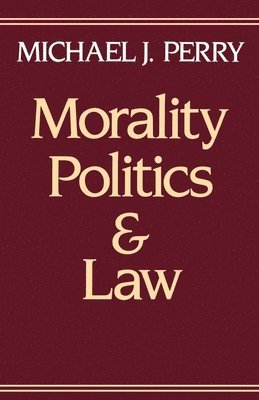 Michael J. Perry - Morality, Politics, and Law, Häftad