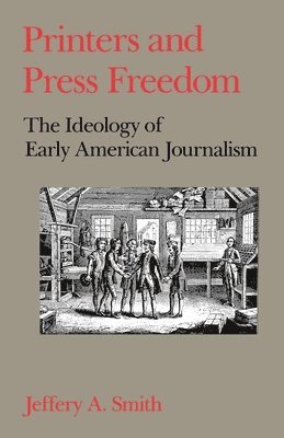 Jeffery A. Smith - Printers and Press Freedom, Häftad