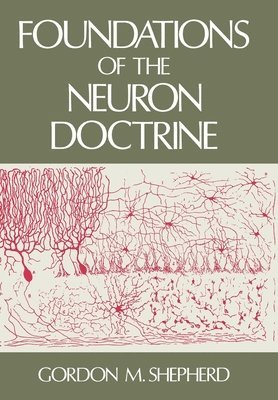 Gordon M. Shepherd - Foundations of the Neuron Doctrine, Inbunden
