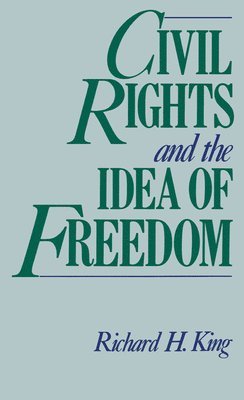 Richard H. King - Civil Rights and the Idea of Freedom, Inbunden