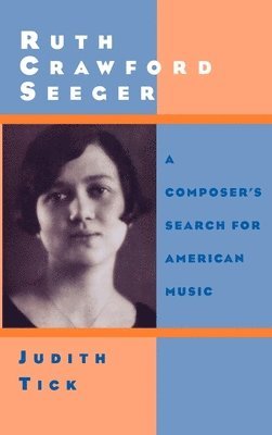 Judith Tick - Ruth Crawford Seeger, Inbunden
