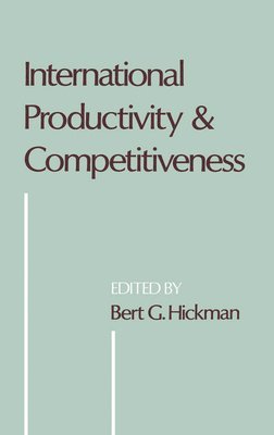 Bert G. Hickman, Stanford University) Hickman, Bert G. (Professor of Economics, Professor of Economics - International Productivity and Competitiveness, Inbunden