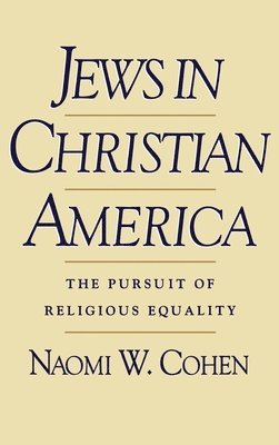 Naomi W. Cohen - Jews in Christian America, Inbunden