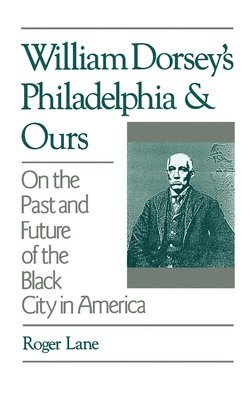 Roger Lane - William Dorsey's Philadelphia and Ours, Inbunden
