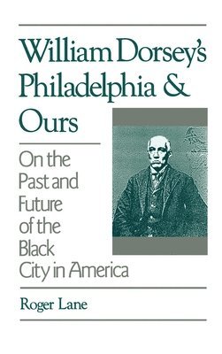 bokomslag William Dorsey's Philadelphia and Ours