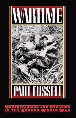 Paul Fussell - Wartime: Understanding and Behavior in the Second World War, Häftad