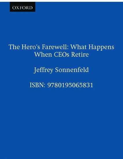 Jeffrey Sonnenfeld, Harvard University) Sonnenfeld, Jeffrey (Associate Professor, Graduate School of Business Administration, Associate Professor, Graduate School of Business Administration - The Hero's Farewell, Häftad