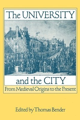 Thomas Bender - The University and the City, Häftad