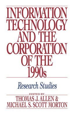 Tim Allen, Lois Allen, Thomas J. Allen, Michael S. Scott Morton - Information Technology and the Corporation of the 1990s, Inbunden