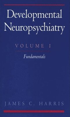 bokomslag Developmental Neuropsychiatry: Volume 1: The Fundamentals