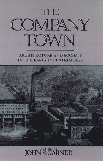 John S. Garner, USA) Garner, John S. (Professor, School of Architecture, Professor, School of Architecture, University of Illinois at Urbana-Champaign, John Garner - The Company Town, Inbunden