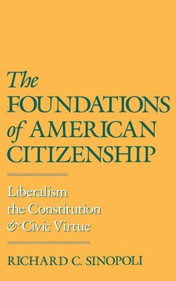 Richard C. Sinopoli, Davis) Sinopoli, Richard C. (Assistant Professor, Department of Political Science, Assistant Professor, Department of Political Science, University of California - The Foundations of American Citizenship, Inbunden