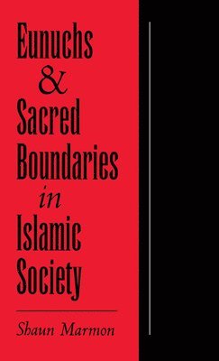 bokomslag Eunuchs and Sacred Boundaries in Islamic Society
