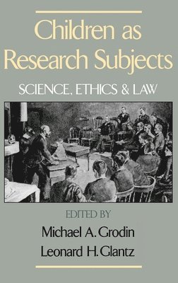 Michael A. Grodin, Leonard H. Glantz, Boston University) Grodin, Michael A. (Professor of Pediatrics, Professor of Pediatrics, Boston University) Glantz, Leonard H. (Professor of Health Law, Professor of Health Law, Leonard E. Glantz - Children as Research Subjects, Inbunden
