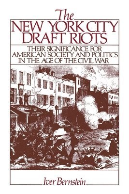 bokomslag The New York City Draft Riots: Their Significance for American Society and Politics in the Age of the Civil War
