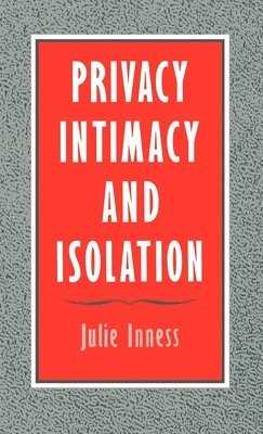Julie C. Inness - Privacy, Intimacy, and Isolation, Inbunden