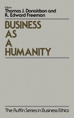 Thomas J. Donaldson, R. Edward Freeman - Business as a Humanity, Inbunden