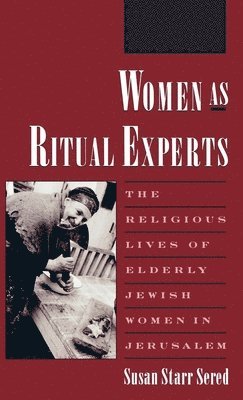 Susan Starr Sered - Women as Ritual Experts, Inbunden
