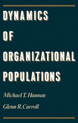 Michael T. Hannan, Glenn R. Carroll - Dynamics of Organizational Populations, Inbunden