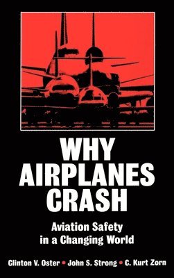 Clinton V. Oster, John S. Strong, C. Kurt Zorn - Why Airplanes Crash, Inbunden