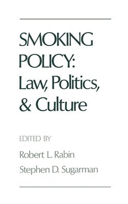Robert L. Rabin, Stephen D. Sugarman, Stanford Law School) Rabin, Robert L. (A. Calder Mackay Professor of Law, A. Calder Mackay Professor of Law, Berkeley) Sugarman, Stephen D. (Professor of Law, Earl Warren Institute, Professor of Law, Earl Warren Institute, University of California - Smoking Policy: Law, Politics, and Culture, Inbunden