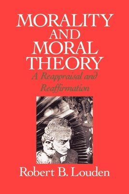Robert B. Louden - Morality and Moral Theory, Häftad