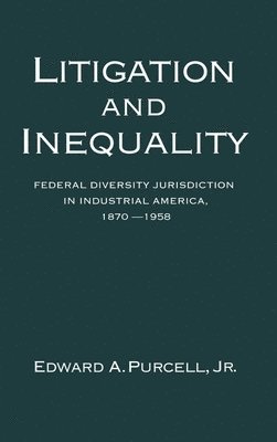 Edward A. Purcell - Litigation and Inequality, Inbunden