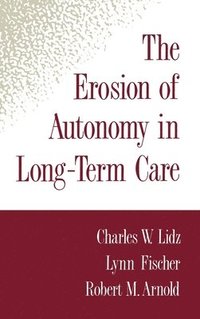 bokomslag The Erosion of Autonomy in Long-Term Care
