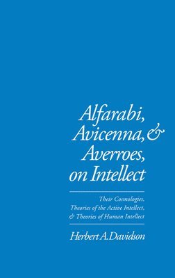 Herbert A. Davidson, Los Angeles) Davidson, Herbert A. (Professor of Near Eastern Languages and Cultures, Professor of Near Eastern Languages and Cultures, University of California, Herbert a. Davidson - Alfarabi, Avicenna, and Averroes, on Intellect, Inbunden