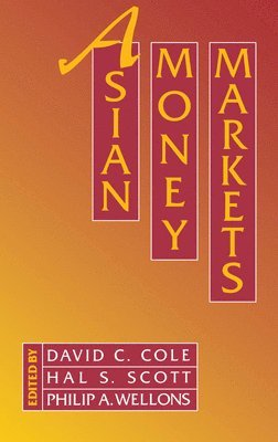 Hal S. Scott, David C. Cole, Hal S. Scott, Philip A. Wellons - Asian Money Markets, Inbunden
