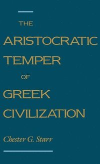 bokomslag The Aristocratic Temper of Greek Civilization